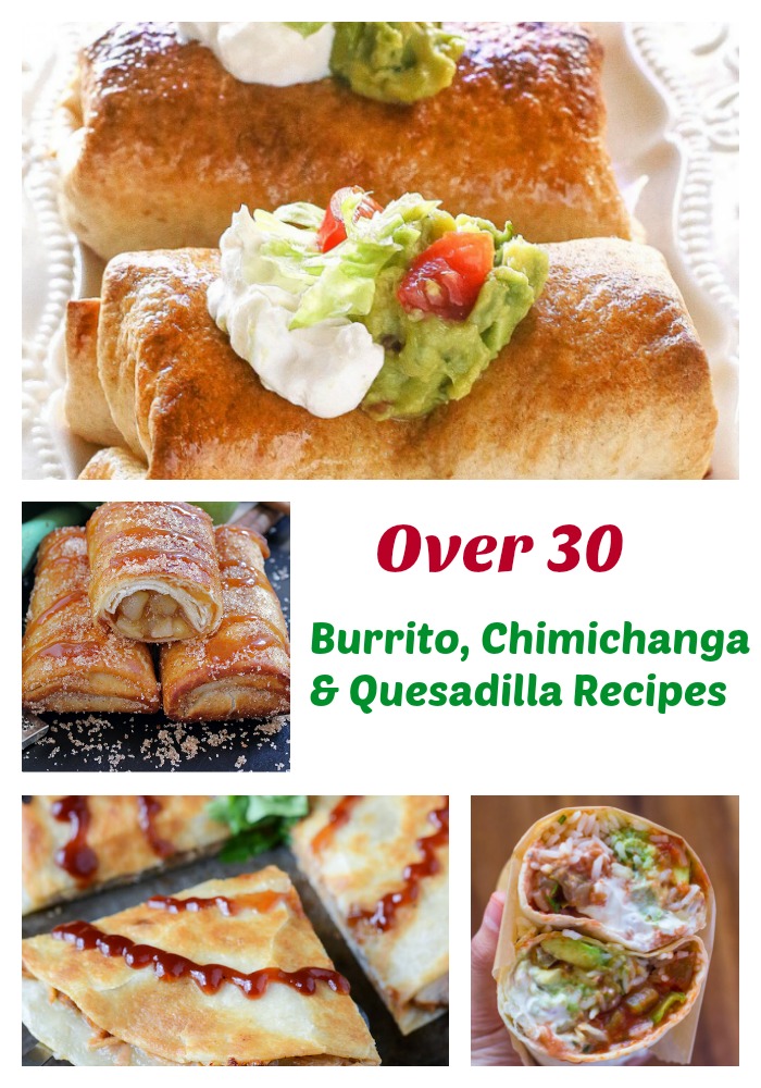 Over 30 Burrito, Chimichanga, and Quesadilla Mexican Recipes